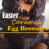 Easter Caramel Egg Brownies